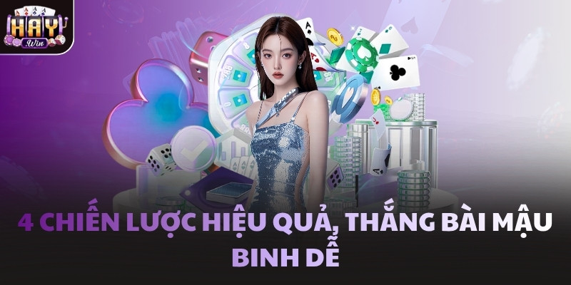 4 chiến lược hiệu quả, thắng bài Mậu Binh dễ