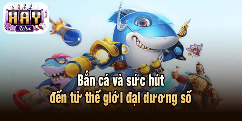 Bắn cá và sức hút đến từ thế giới đại dương số