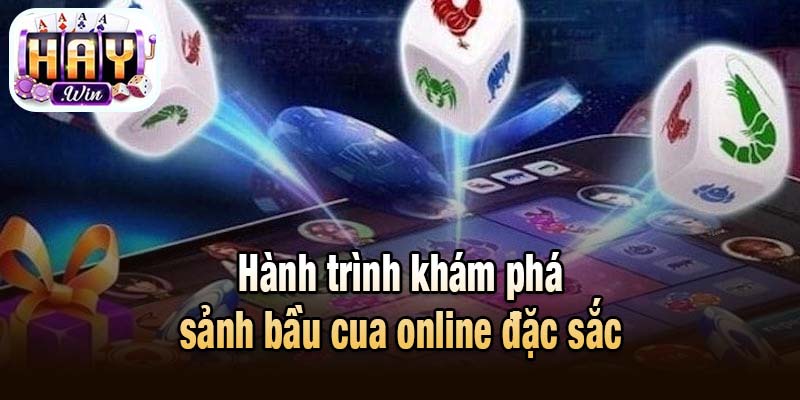 Hành trình khám phá sảnh bầu cua online đặc sắc