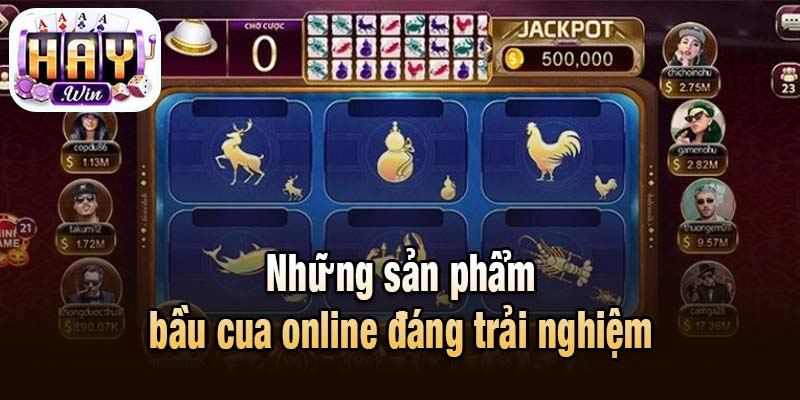 Những sản phẩm bầu cua online đáng trải nghiệm