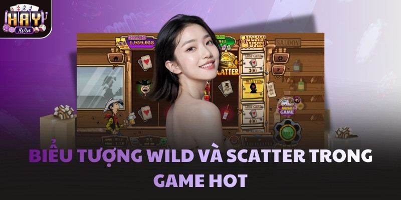 Biểu tượng Wild và Scatter trong game hot