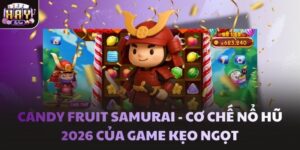 Candy Fruit Samurai - Cơ chế nổ hũ 2026 của game kẹo ngọt