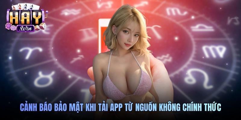 Cảnh báo bảo mật khi tải app từ nguồn không chính thức