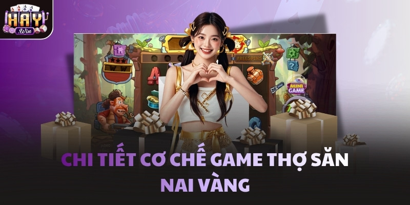 Chi tiết cơ chế game Thợ Săn Nai Vàng