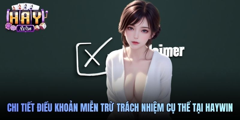 Chi tiết điều khoản miễn trừ trách nhiệm cụ thể tại Haywin