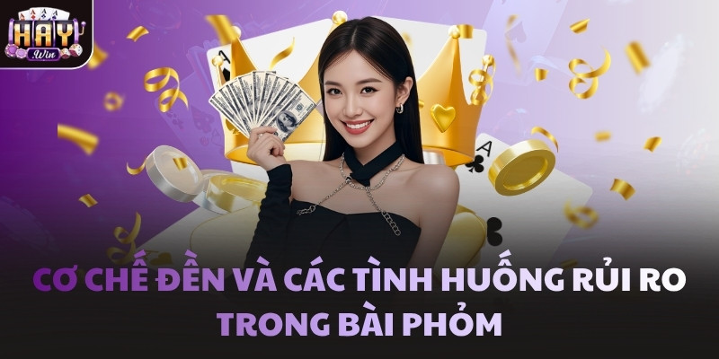 Cơ chế đền và các tình huống rủi ro trong bài Phỏm