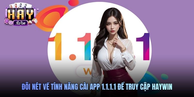 Đôi nét về tính năng cài app 1.1.1.1 để truy cập Haywin