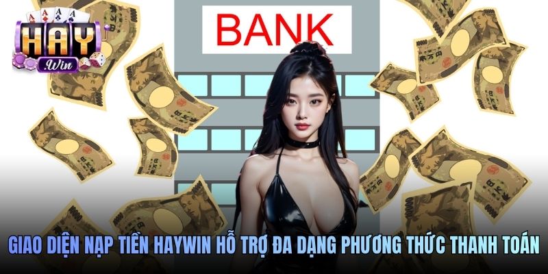 Giao diện nạp tiền Haywin hỗ trợ đa dạng phương thức thanh toán