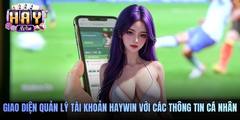 Giao diện quản lý tài khoản Haywin với các thông tin cá nhân
