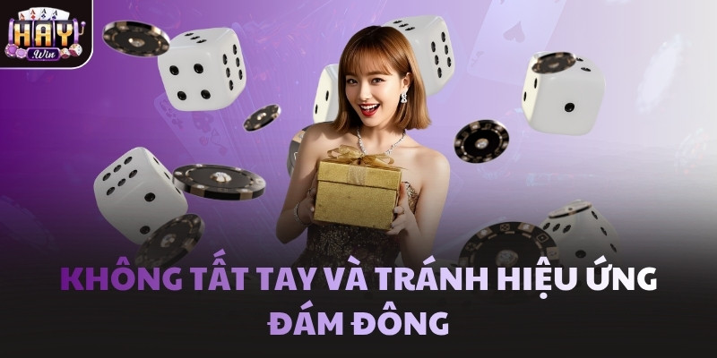 Không tất tay và tránh hiệu ứng đám đông