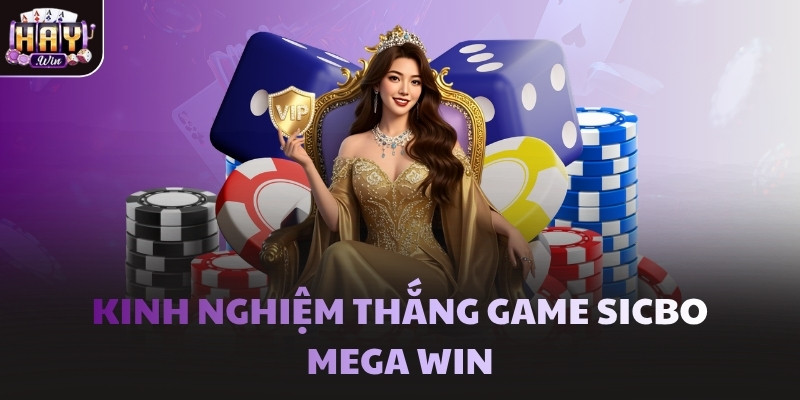 Kinh nghiệm thắng game Sicbo Mega Win