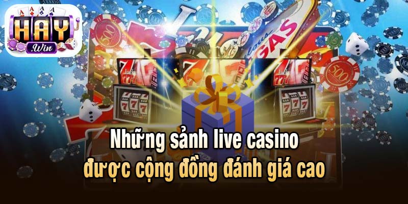 Những sảnh live casino Haywin được cộng đồng đánh giá cao