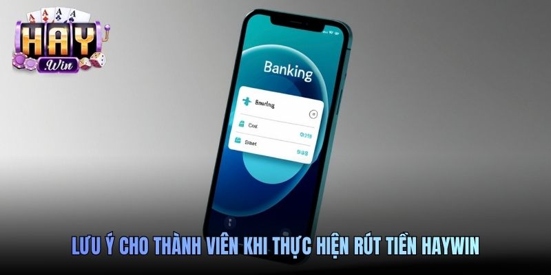 Lưu ý cho thành viên khi thực hiện rút tiền Haywin