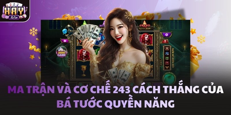 Ma trận và cơ chế 243 cách thắng của Bá Tước Quyền Năng