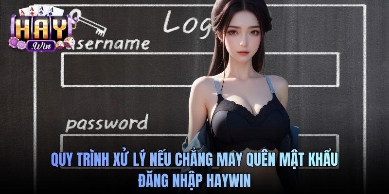 Quy trình xử lý nếu chẳng may quên mật khẩu đăng nhập Haywin
