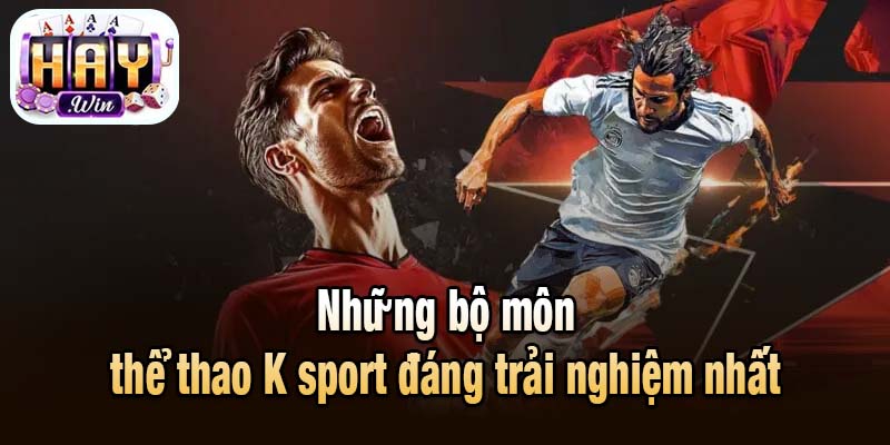 Những bộ môn thể thao K sport đáng trải nghiệm nhất