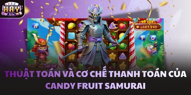 Thuật toán và cơ chế thanh toán của Candy Fruit Samurai