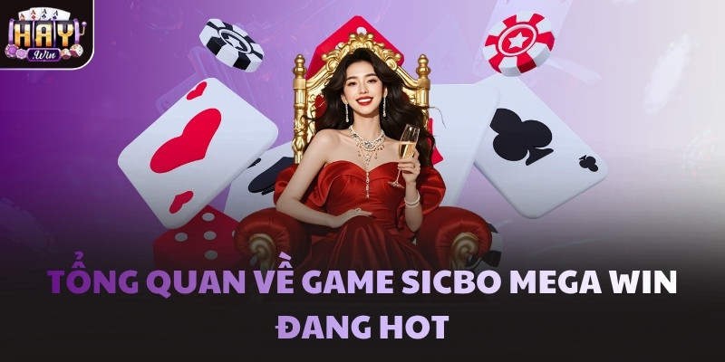 Tổng quan về game Sicbo Mega Win đang hot
