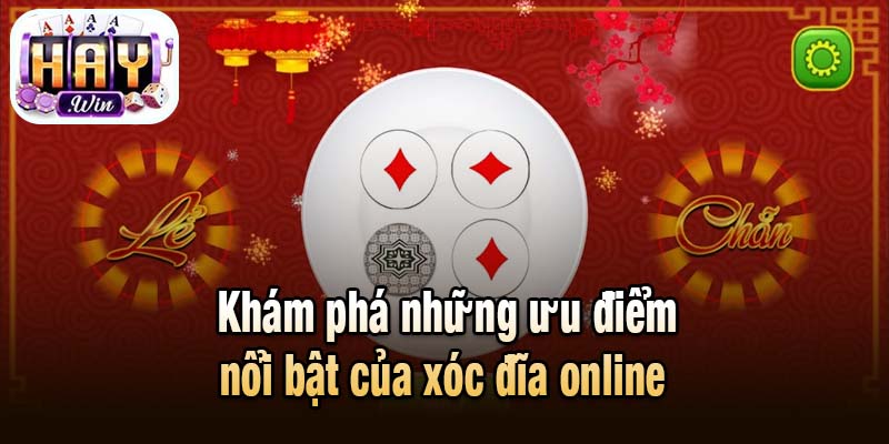 Khám phá những ưu điểm nổi bật của xóc đĩa online 